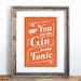 You are the Gin to my Tonic Small Screenprint Choose your color