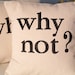 Hand Stamped Pillow Covers - Why - Why Not