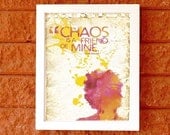 Chaos is a friend of mine - 8x10 Art Print