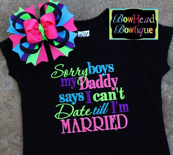 Sorry boys my Daddy says I can't date till I'm Married - Black Embroidered Fitted Shirt or Onesie and Matching Hair Bow Set for Girls