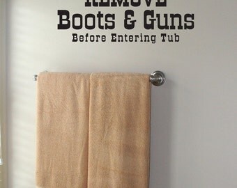 Remove Boots and Gun Before Entering Tub - Vinyl Wall Decal Lettering Quote Art Graphic Bathroom