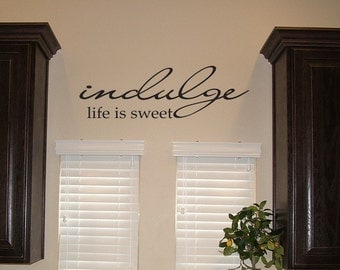 Indulge, Life Is Sweet - Vinyl Wall Decal Home Decor Kitchen