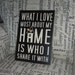 What I love most about my home is who I share it with Home Sign