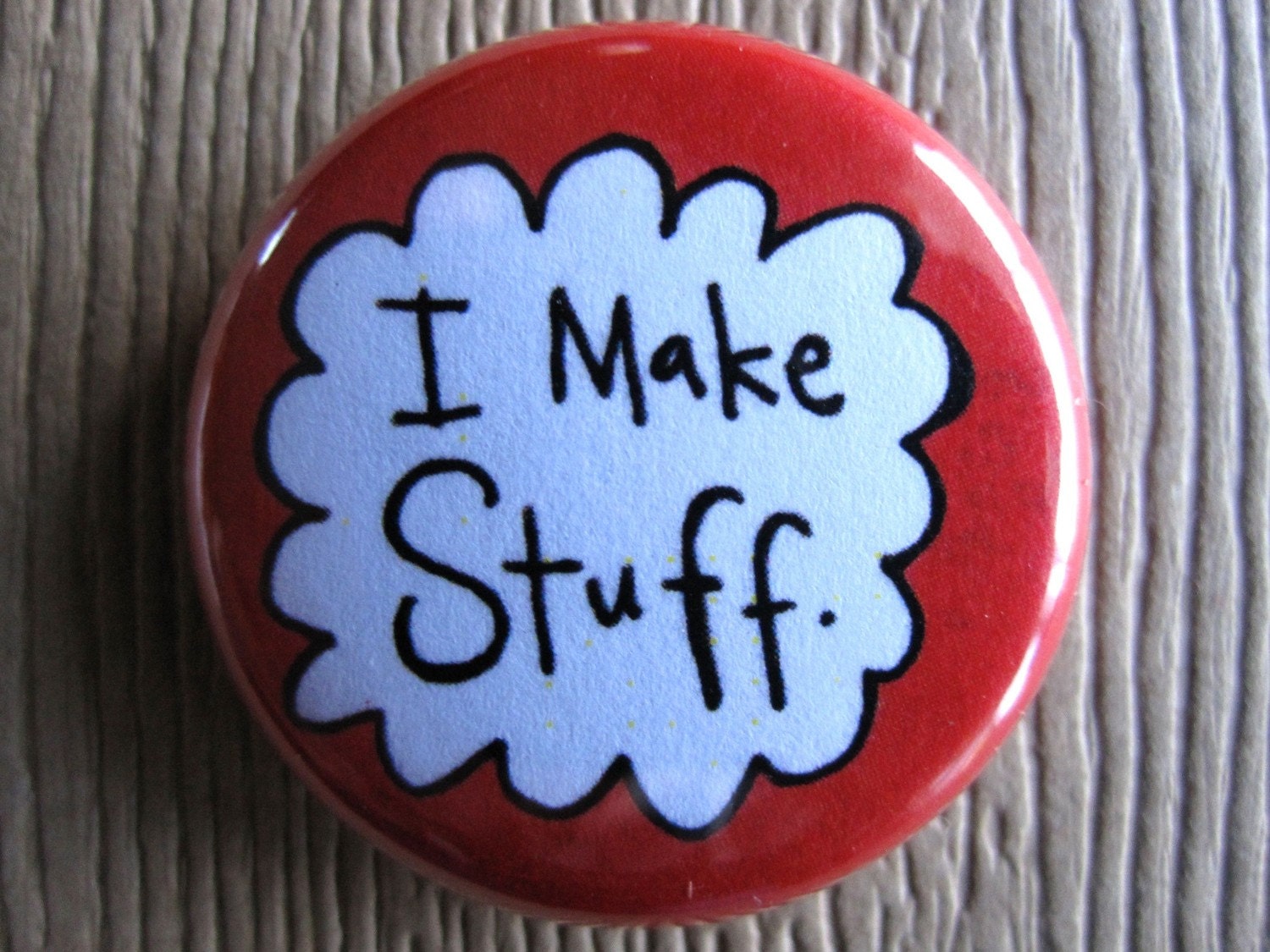 I Make Stuff Pin or Magnet
