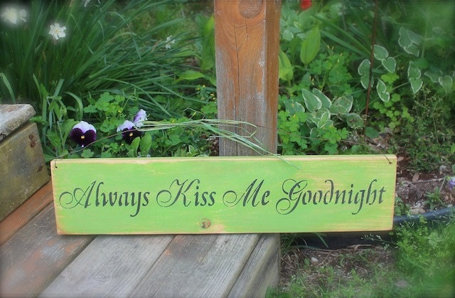 Always Kiss Me Goodnight  shabby cottage wood sign in Spring Green