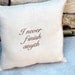 I never finish anyth Pillow