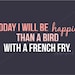 Happier Than a Bird with a French Fry Nursery Print - Digital File