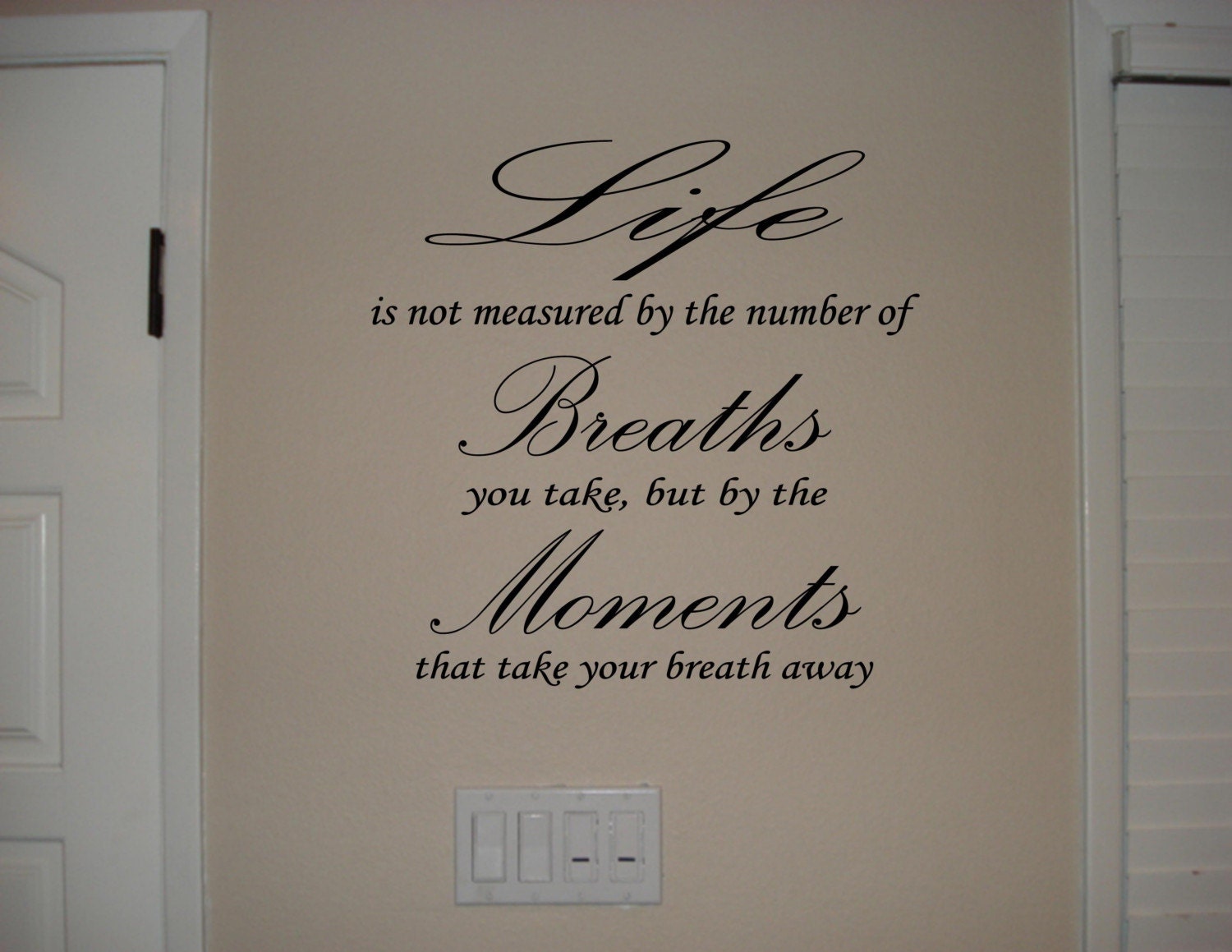Life is not measured by the number of breaths you take, but by the moments that take your breath away Wall quotes and sayings Home Decor