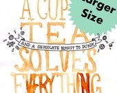 Large Size - A Cup of Tea Solves Everything Digital Print