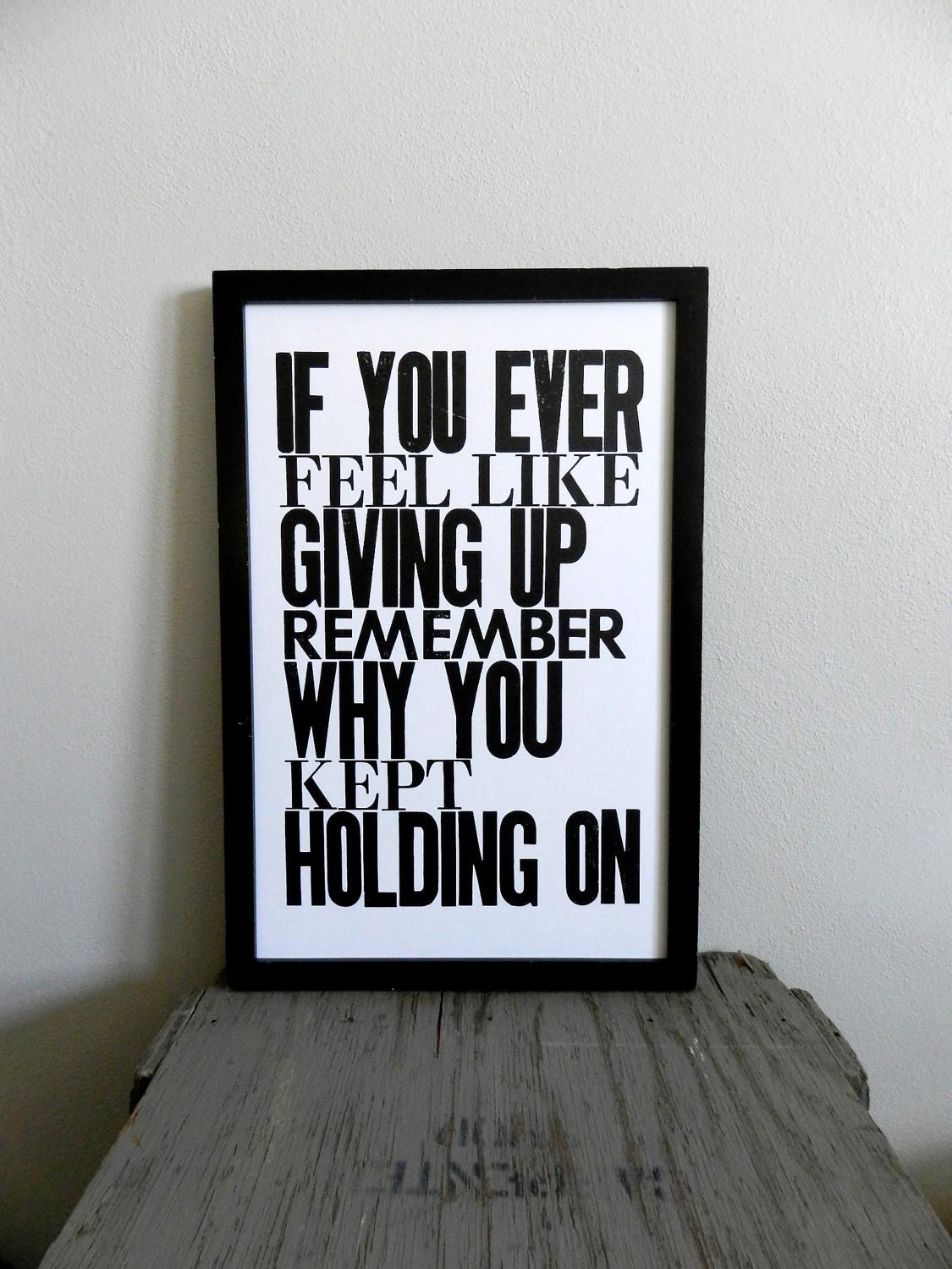 Black and White Inspirational Art Poster, If You Ever Feel like Giving Up Remember Why You Kept Holding On, Letterpress Typography Print