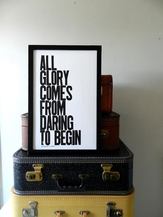 New Year's Poster, Black and White Motivational Letterpress Typography Print, All Glory Comes from Daring to Begin, Inspirational Wall Decor