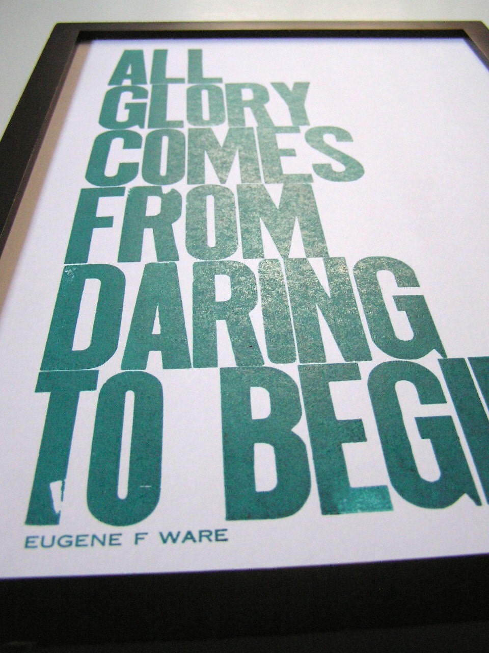 Teal Letterpress Typography Poster, All Glory Comes from Daring to Begin 11x17 Print