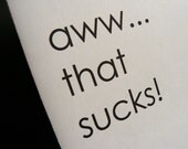 Aww...that sucks - note card