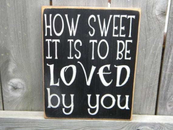 How sweet it is to be loved by you, primitvie sign