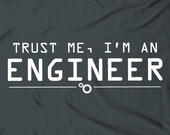 Trust me, I'm an engineer - humor funny geek nerdy engineering tee t-shirt