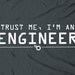 Trust me, I'm an engineer - humor funny geek nerdy engineering tee t-shirt