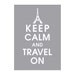 Keep Calm and Travel On, 5x7 Print, Paris EIFFEL TOWER-(Dolphin Grey Featured) Buy 3 and get 1 FREE
