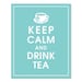 Keep Calm and Drink Tea, 8x10 Print-(Parisian Blue) Customizable Colors