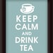 Keep Calm and Drink Tea (Silver Sage featured) 5x7 Poster-BUY 3 and get 1 FREE