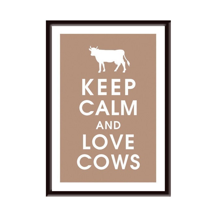 Keep Calm and LOVE COWS, 13x19 Poster (Latte Brown Featured) Buy 3 and get 1 FREE Keep Calm Art Keep Calm Poster
