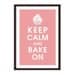 Keep Calm and BAKE ON, 13x19 Print-(Powder Pink) Buy 3 and get 1 FREE keep calm art keep calm print