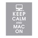 Keep Calm and Mac On, 11x14 Print (COLOR - Dolphin Grey) Buy 3 and get 1 FREE