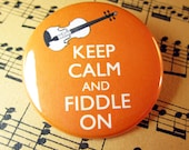 Keep Calm and Fiddle On Violin Pinback Button Badge 1.75 inch pin You choose colour