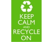 Keep Calm and Recycle On Save the Environment Living Green Poster Print 5x7" You Choose Colour Buy 2 Get a 3rd FREE