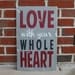 Love with you Whole Heart Heavily Distressed Sign in Gray Vintage Style