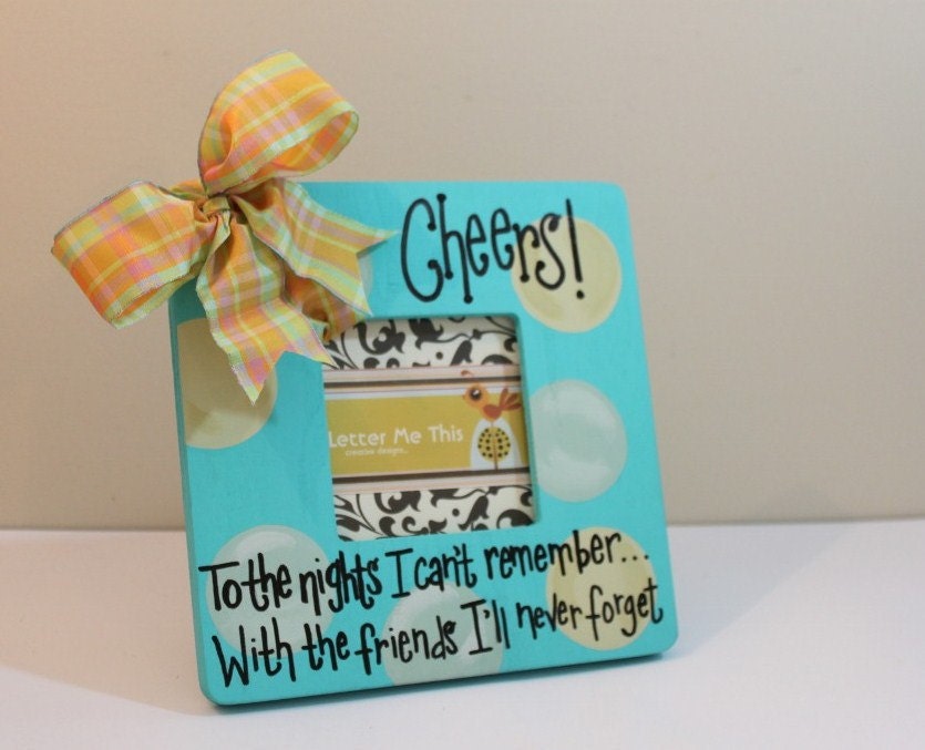 Girlfriend frames.  Great for bachelorette and birthday gifts.