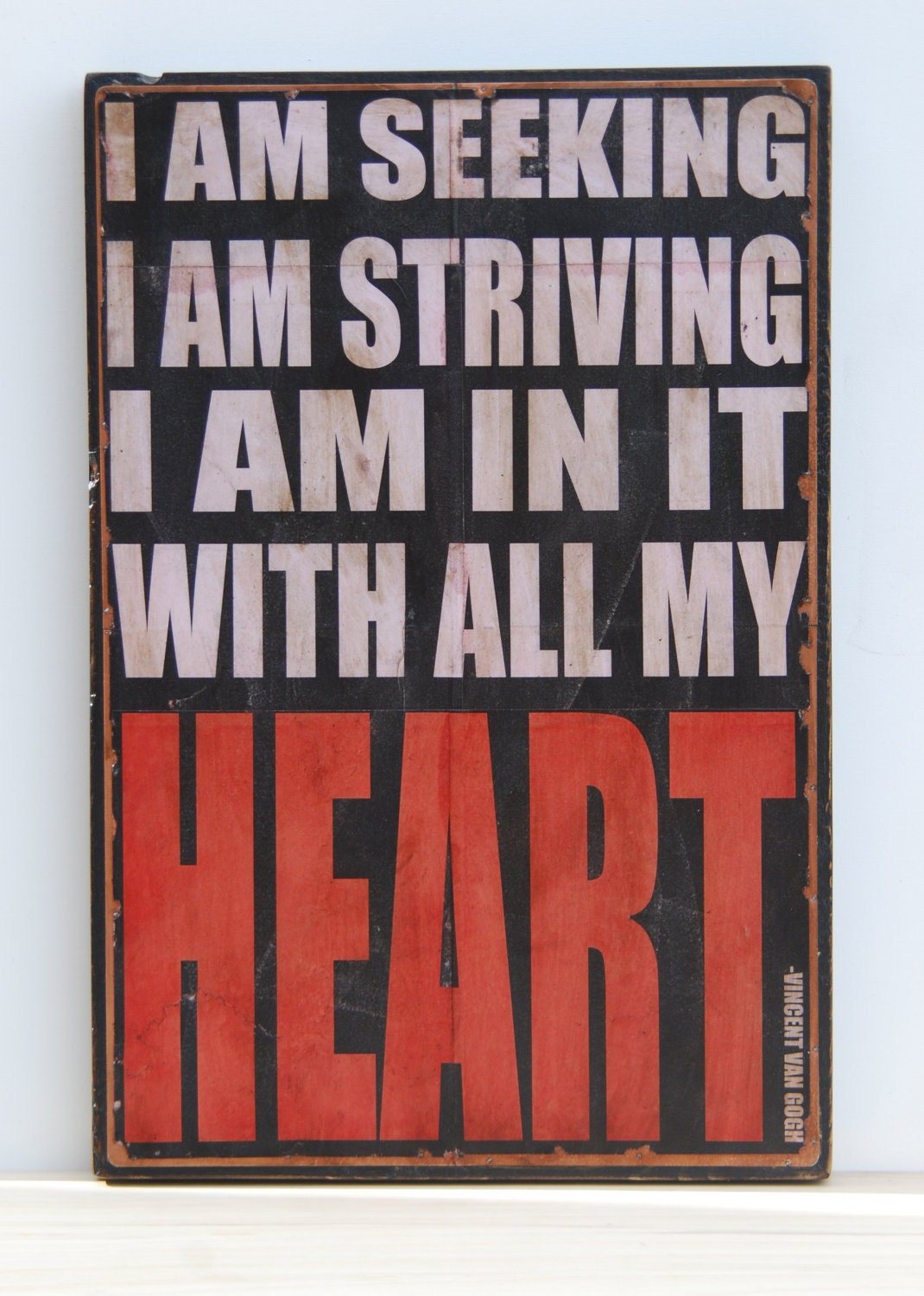 Inspirational quote by Van Gogh. Distressed Black with White and Red lettering. 16 x 24 inches.