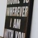 Home is wherever I am with you. Print mounted on Tin 12" x 16"