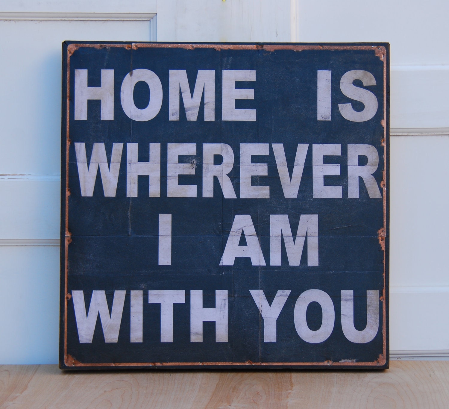 Home is wherever I am with you. Print mounted on Tin 20" x 20"
