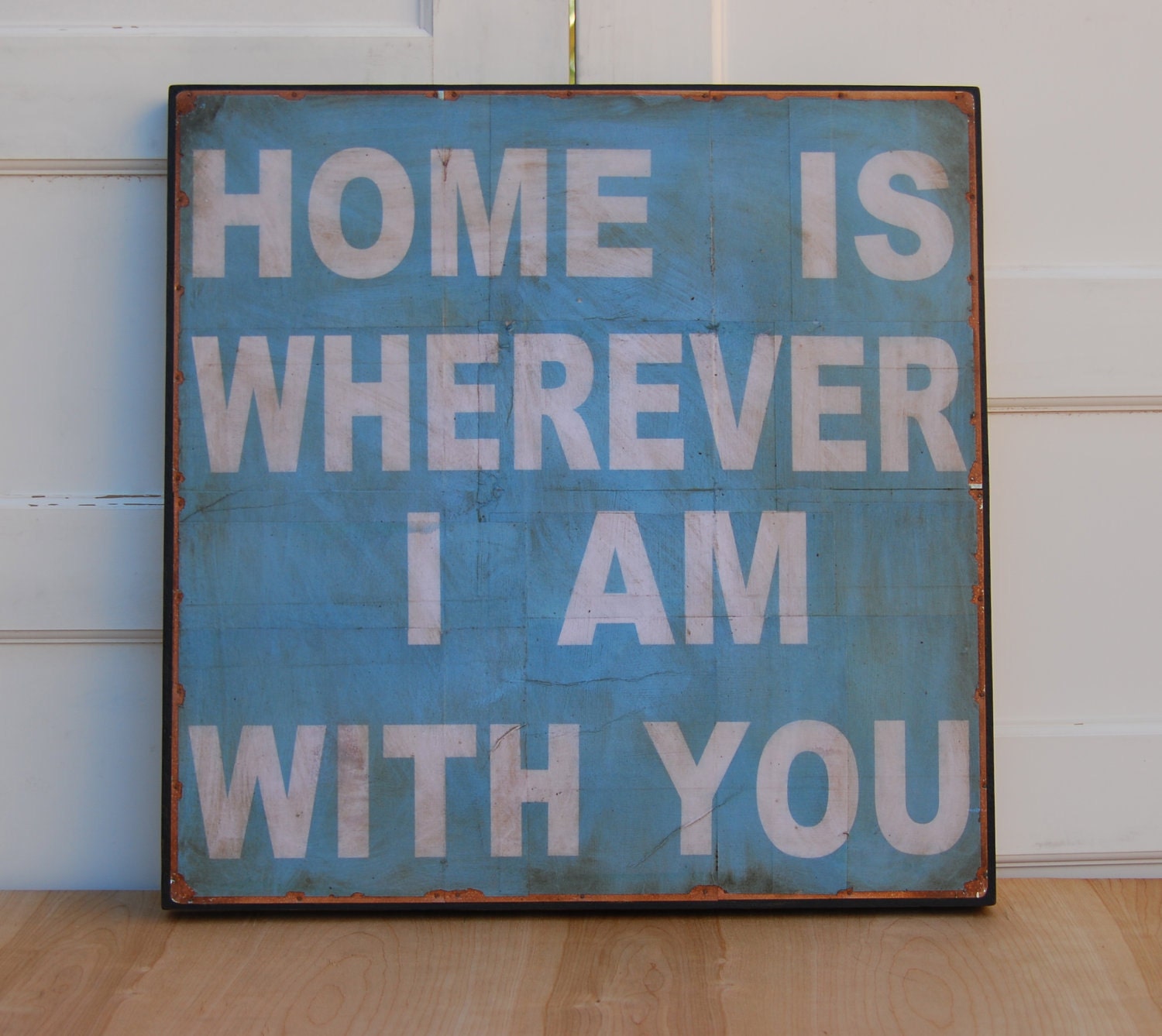 Home is wherever I am with you. Print mounted on Tin 24" x 24" -Distressed light blue