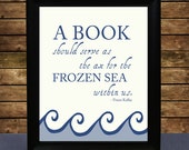 Franz Kafka Literary Book Quote Art Print "A book should serve as the ax for the frozen sea within us..."