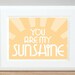 You Are My Sunshine - 5x7
