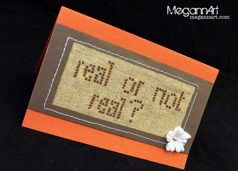 Cross Stitched "Real or Not Real" on Burnt Sienna Card