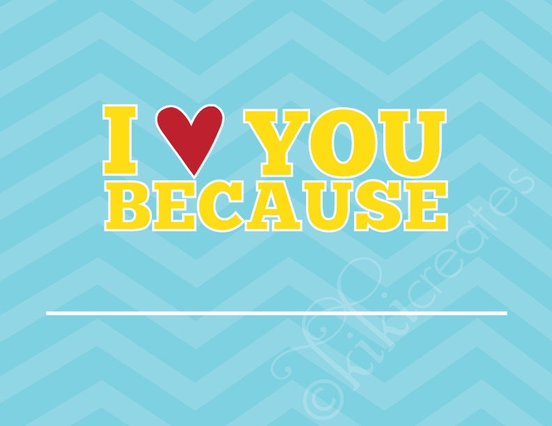 I Love You Because...print CHEVRON
