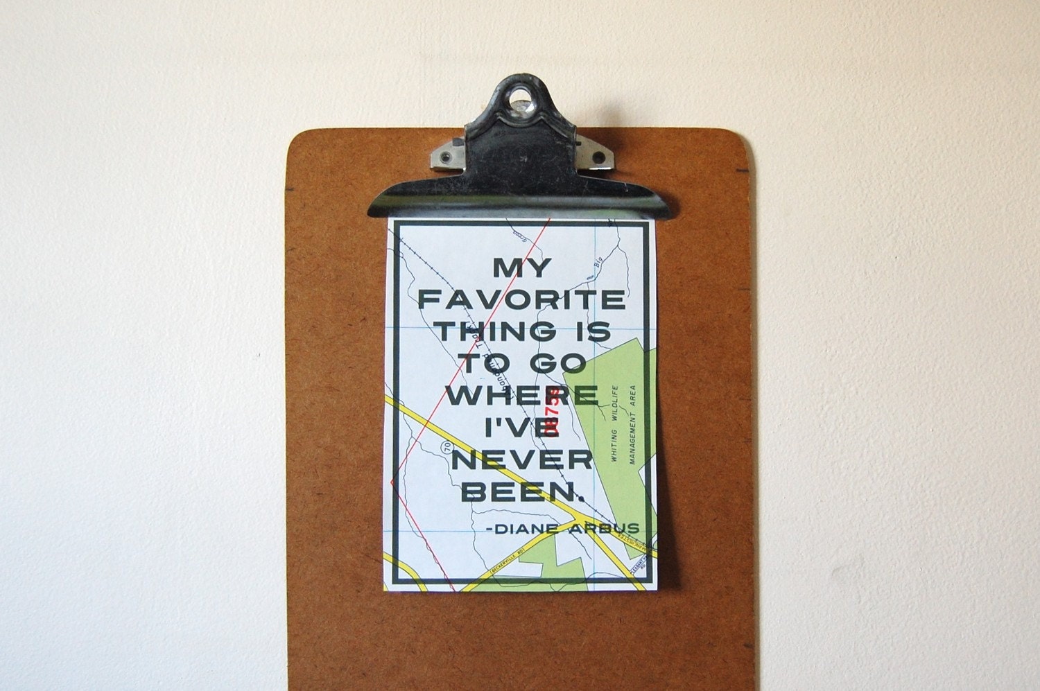 My favorite thing is to go where I've never been. - Diane Arbus