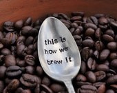 This is how we brew it (TM)- Whimsical Hand Stamped Vintage Spoon for COFFEE LOVERS by jessicaNdesigns