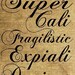 Supercalifragilisticexpialidocious - Download and Print - Image Transfer for Tote Bags, Pillows, Tea Towels and More - Digital Sheet by Room29 - Sheet no. 195