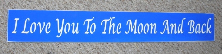 I Love You To The Moon And Back Inspirational Wooden Sign 4 x 24 READY TO SHIP