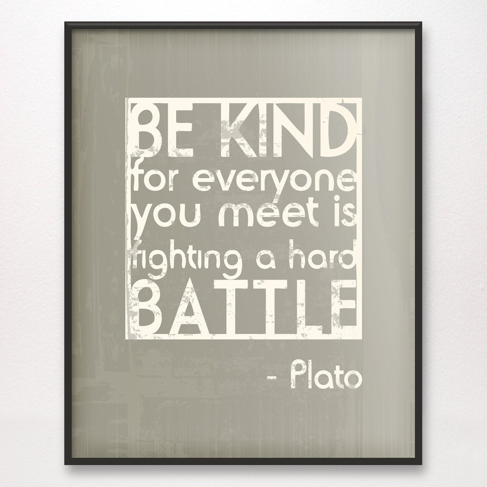 11x14 Be Kind Hard Battle Plato Art Print Grey