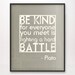 11x14 Be Kind Hard Battle Plato Art Print Grey