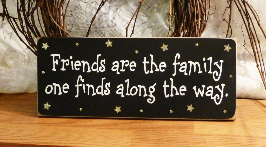 Friends Are The Family One Finds Along The Way Painted Wood Sign