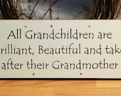 All Grandchildren Are Brilliant, Beautiful, and Take After Their Grandmother Funny Wood Sign
