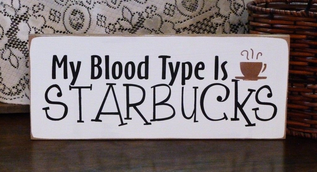 My Blood Type Is Starbucks Funny Painted Wood Sign