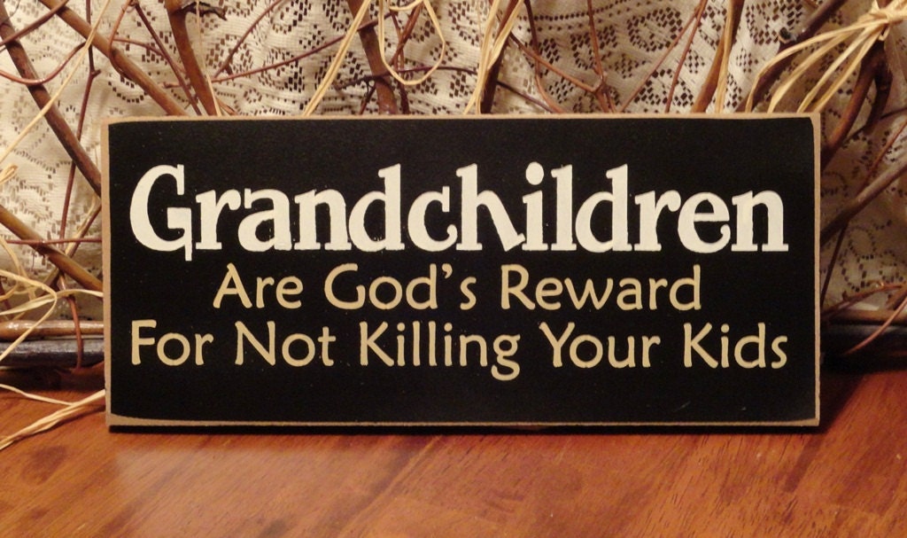 Grandchildren Are God's Reward For Not Killing Your Kids (Black) Funny Painted Wood Sign