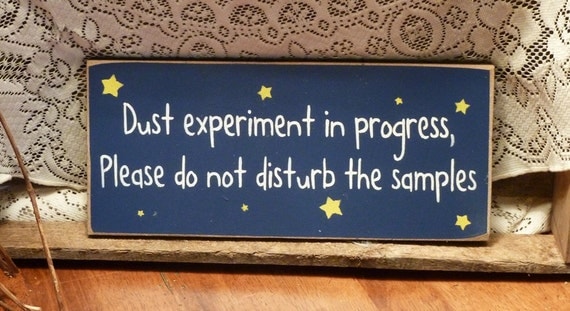 Dust Experiment In Progress Funny Painted Wood Sign