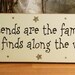 Friends Are The Family One Finds Along The Way (Cream Base) Painted Wood Sign